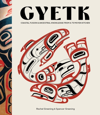 Gyetk: Coastal Fusion and Ancestral Knowledge from a Ts'msyen Kitchen