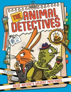 The Animal Detectives: Solve Nature's Wildest Mysteries