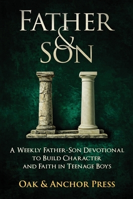 Father & Son: A Weekly Father-Son Devotional to Build Character and Faith in Teenage Boys