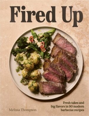 Fired Up: Fresh Takes and Big Flavors in 90 Modern Barbecue Recipes