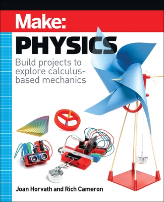 Make: Physics: Build Projects to Explore Calculus-Based Mechanics