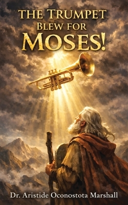 The Trumpet Blew for Moses: Trusting God Through Calling, Waiting, and Letting Go