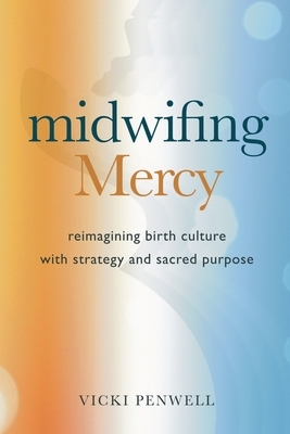 Midwifing Mercy: Reimagining Birth Culture with Strategy and Sacred Purpose