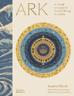 Ark: A Visual Treasury of Earth's Living Wonders