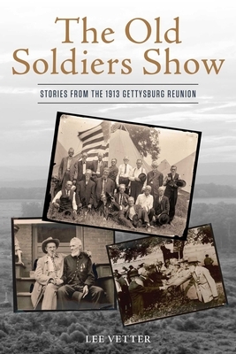 The Old Soldiers Show: Stories from the 1913 Gettysburg Reunion