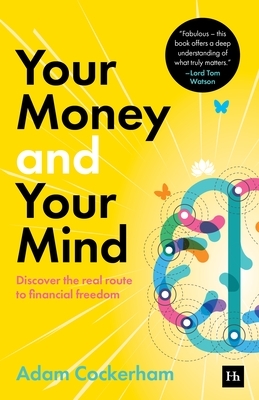 Your Money and Your Mind: Discover the Real Route to Financial Freedom